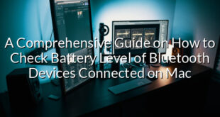 A Comprehensive Guide on How to Check Battery Level of Bluetooth Devices Connected on Mac