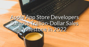 Apple App Store Developers Surpass Trillion-Dollar Sales Milestone in 2022