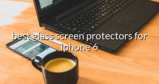 best glass screen protectors for iphone 6