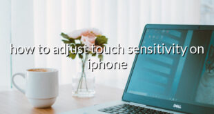 how to adjust touch sensitivity on iphone