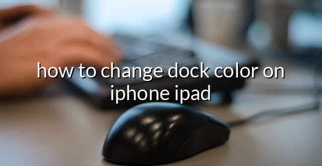 how to change dock color on iphone ipad