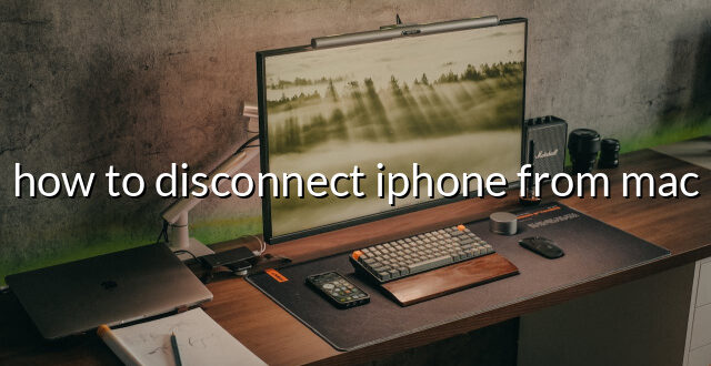 how to disconnect iphone from mac