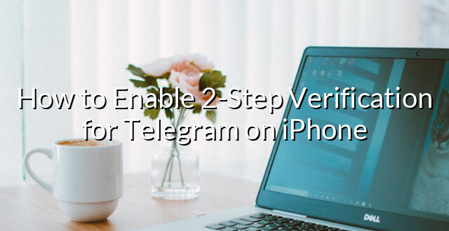 How to Enable 2-Step Verification for Telegram on iPhone