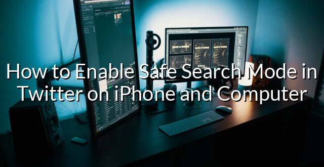 How to Enable Safe Search Mode in Twitter on iPhone and Computer