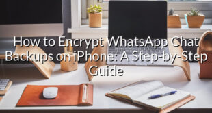 How to Encrypt WhatsApp Chat Backups on iPhone: A Step-by-Step Guide