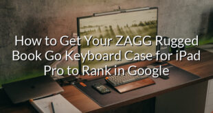 How to Get Your ZAGG Rugged Book Go Keyboard Case for iPad Pro to Rank in Google