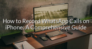 How to Record WhatsApp Calls on iPhone: A Comprehensive Guide