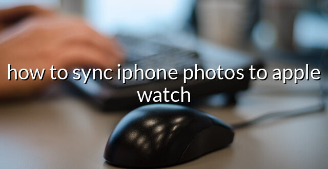 how to sync iphone photos to apple watch