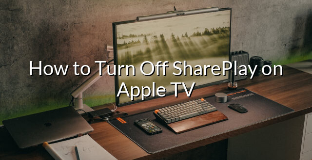 How to Turn Off SharePlay on Apple TV