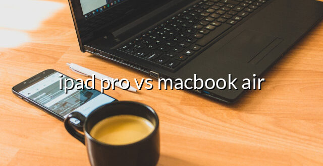 ipad pro vs macbook air