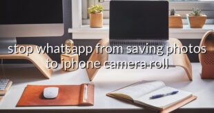 stop whatsapp from saving photos to iphone camera roll