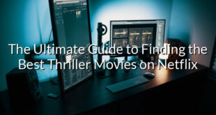 The Ultimate Guide to Finding the Best Thriller Movies on Netflix