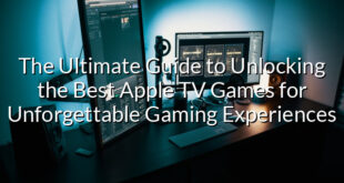 The Ultimate Guide to Unlocking the Best Apple TV Games for Unforgettable Gaming Experiences