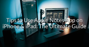 Tips to Use Apple Notes App on iPhone & iPad: The Ultimate Guide