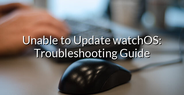 Unable to Update watchOS: Troubleshooting Guide