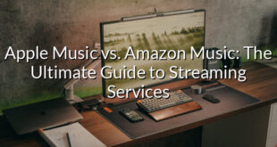 Apple Music vs. Amazon Music: The Ultimate Guide to Streaming Services