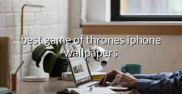 best game of thrones iphone wallpapers