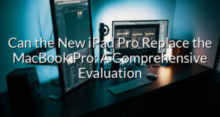 Can the New iPad Pro Replace the MacBook Pro: A Comprehensive Evaluation