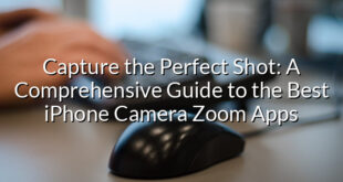 Capture the Perfect Shot: A Comprehensive Guide to the Best iPhone Camera Zoom Apps