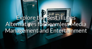 Explore the Best iTunes Alternatives for Seamless Media Management and Entertainment