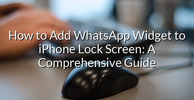 How to Add WhatsApp Widget to iPhone Lock Screen: A Comprehensive Guide