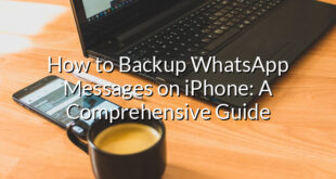 How to Backup WhatsApp Messages on iPhone: A Comprehensive Guide