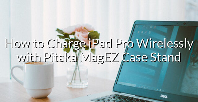 How to Charge iPad Pro Wirelessly with Pitaka MagEZ Case Stand