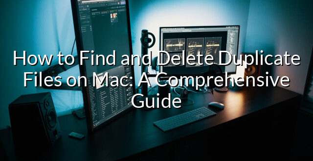 How to Find and Delete Duplicate Files on Mac: A Comprehensive Guide