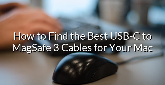 How to Find the Best USB-C to MagSafe 3 Cables for Your Mac