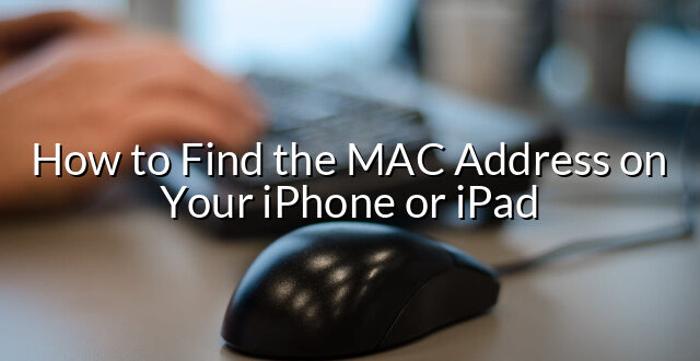 How to Find the MAC Address on Your iPhone or iPad