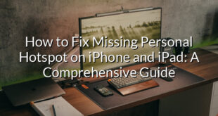 How to Fix Missing Personal Hotspot on iPhone and iPad: A Comprehensive Guide