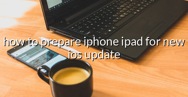 how to prepare iphone ipad for new ios update