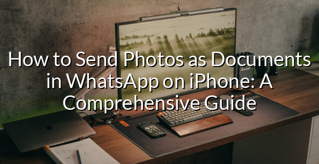 How to Send Photos as Documents in WhatsApp on iPhone: A Comprehensive Guide