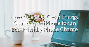 How to Set Up Clean Energy Charging on iPhone for an Eco-Friendly Phone Charge