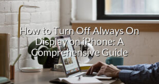 How to Turn Off Always On Display on iPhone: A Comprehensive Guide