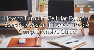 How to Turn Off Cellular Data for Specific Apps on iPhone & iPad: A Comprehensive Guide