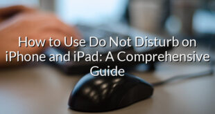 How to Use Do Not Disturb on iPhone and iPad: A Comprehensive Guide