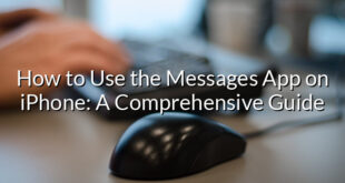 How to Use the Messages App on iPhone: A Comprehensive Guide