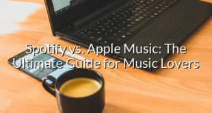 Spotify vs. Apple Music: The Ultimate Guide for Music Lovers