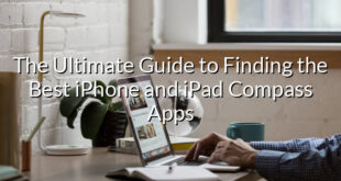 The Ultimate Guide to Finding the Best iPhone and iPad Compass Apps