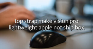 top strap make vision pro lightweight apple not ship box