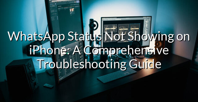 WhatsApp Status Not Showing on iPhone: A Comprehensive Troubleshooting Guide