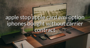 apple stop apple card emi option iphones bought without carrier contract