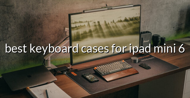 best keyboard cases for ipad mini 6