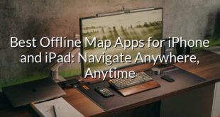 Best Offline Map Apps for iPhone and iPad: Navigate Anywhere, Anytime