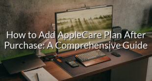 How to Add AppleCare Plan After Purchase: A Comprehensive Guide