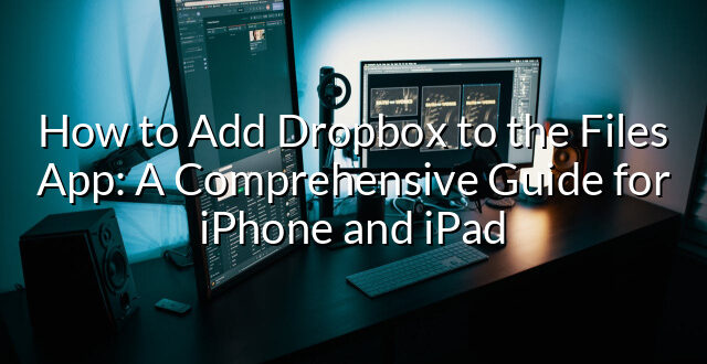 How to Add Dropbox to the Files App: A Comprehensive Guide for iPhone and iPad