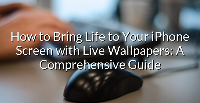 How to Bring Life to Your iPhone Screen with Live Wallpapers: A Comprehensive Guide