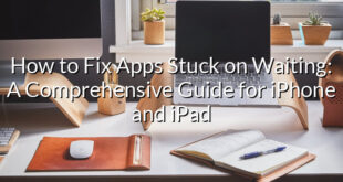 How to Fix Apps Stuck on Waiting: A Comprehensive Guide for iPhone and iPad