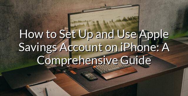 How to Set Up and Use Apple Savings Account on iPhone: A Comprehensive Guide